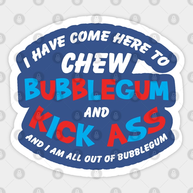 I have come to chew bubblegum ... Sticker by woodsman